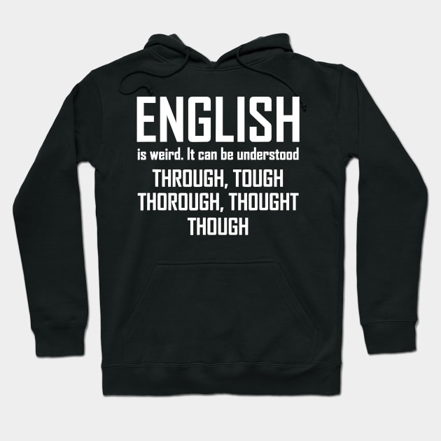 English Is Weird Hilarious English Teacher Language Hoodie by JensAllison